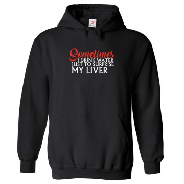 Sometimes I Drink Water Just To Surprise My Liver Unisex Classic Kids and Adults Pullover Hoodie									 									 															 									 									